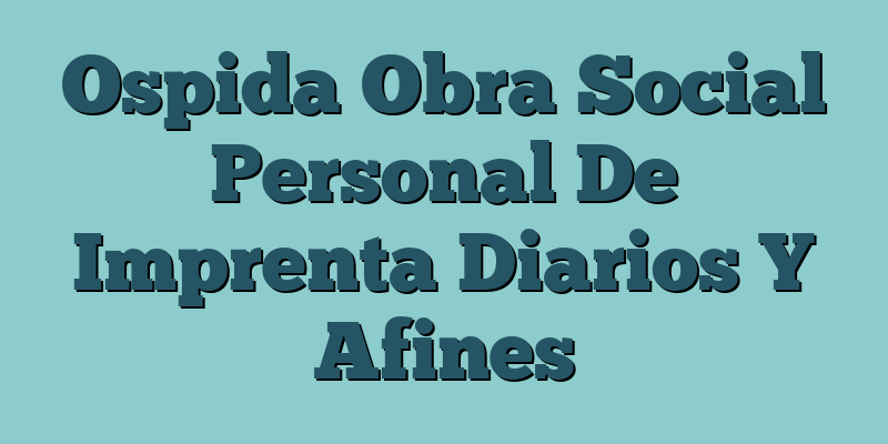 Ospida Obra Social Personal De Imprenta Diarios Y Afines