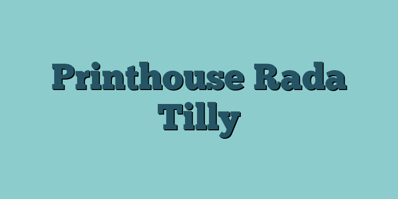 Printhouse Rada Tilly
