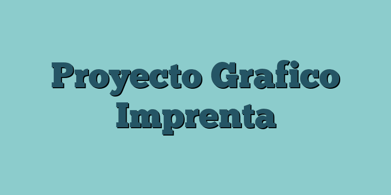 Proyecto Grafico Imprenta