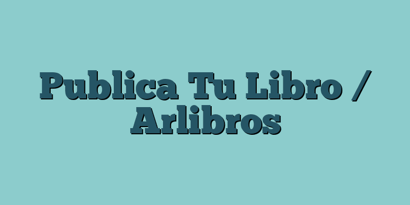 Publica Tu Libro / Arlibros