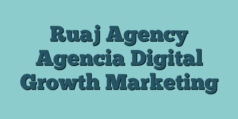 Ruaj Agency Agencia Digital Growth Marketing