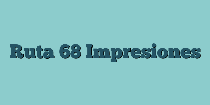 Ruta 68 Impresiones