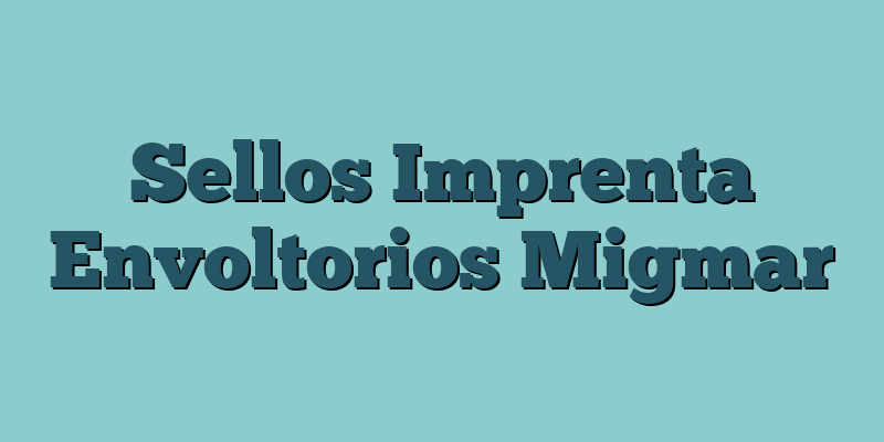 Sellos Imprenta Envoltorios Migmar
