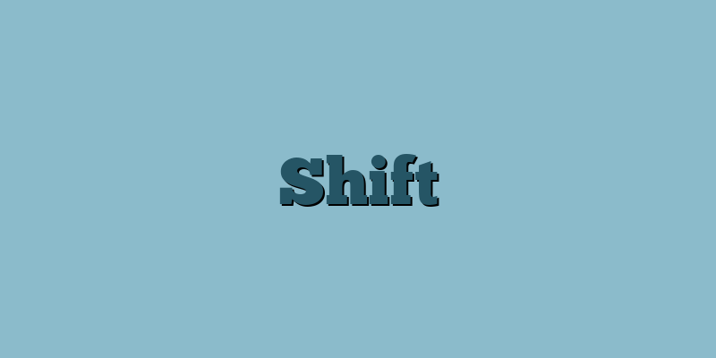 Shift