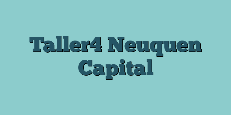 Taller4 Neuquen Capital
