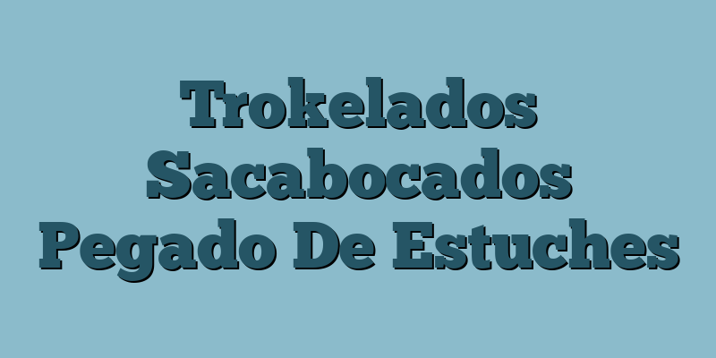 Trokelados Sacabocados Pegado De Estuches